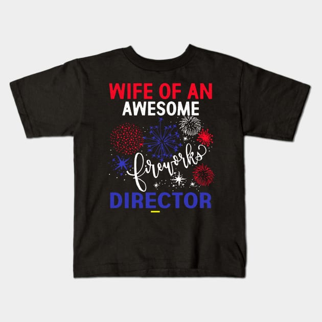 WIFE FIREWORKS DIRECTOR - Funny USA 4th Of July Gifts Shirt Kids T-Shirt by Kaileymahoney